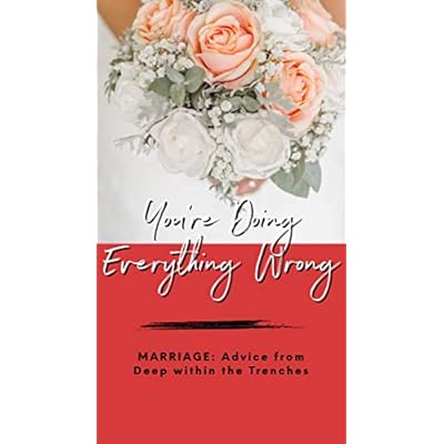 You're Doing Everything Wrong: Dating: Advice from Deep within the Trenches