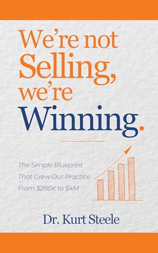 We’re Not Selling, We’re Winning: The Simple Blueprint That Grew Our Practice from $280K to $4M