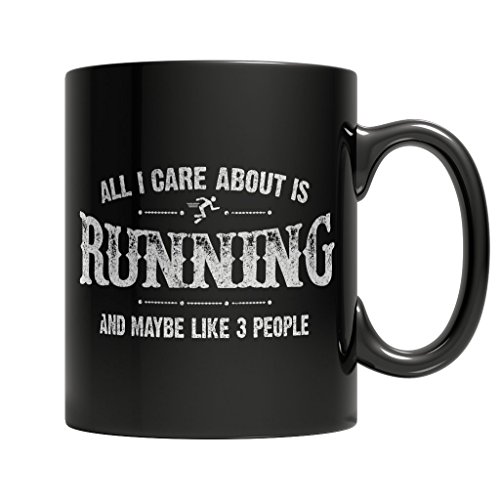 All I Care About Is Running And Maybe Like 3 People - Black Ceramic Mug 11 oz Coffee Mug