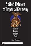 spiked helmets-berlin  Cowan, T: Spiked Helmets of Imperial Germany: Volume II - Cavalry, Artillery, Train