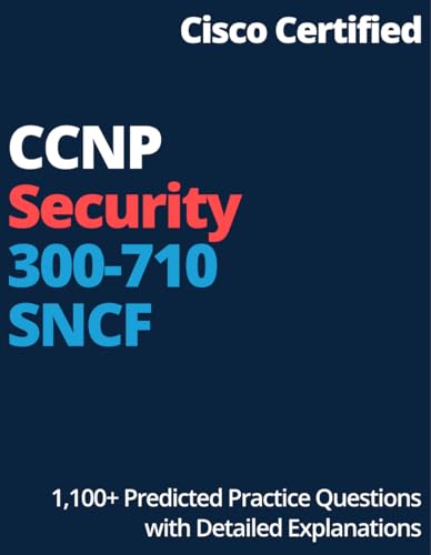 Cisco Certified CCNP Security 300-710 SNCF : 1,100+ Predicted Practice Questions with Detailed Explanations (English Edition)