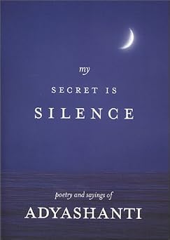 My Secret Is Silence Poetry and sayings of Adyashanti