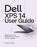Dell XPS 14 user guide: Beginner to Pro: Master Every Feature of Your laptop