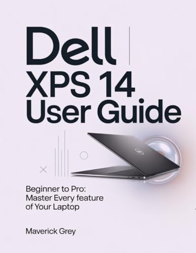 Dell XPS 14 user guide: Beginner to Pro: Master Every Feature of Your laptop