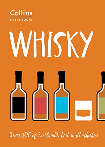 Whisky: Over 100 of Scotland's Best Malt Whiskies (Collins Little Books)