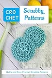 Crochet Scrubby Patterns: Quick and Easy Crochet Scrubbie Patterns: The Ultimate Guide To Crochet Scrubbies