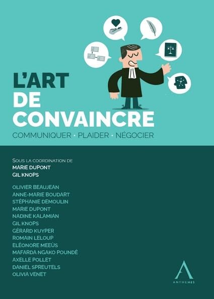L'art de convaincre: Communiquer, plaider, négocier