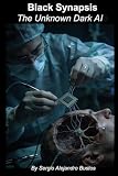  Black Synapsis: The Unknown Dark AI