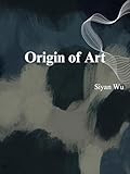 Origin Of Art: Artistry Explored