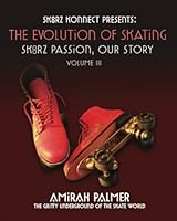 The Evolution of Skating Vol III: Sk8rz Passion, Our Journey 1737846136 Book Cover