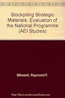 Stockpiling Strategic Materials: An Evaluation of the National Program (Studies in Economic Policy/Aei Studies, 431) 0844735884 Book Cover
