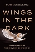 Wings in the Dark: Barn Owls and Their Human Connection 1421456737 Book Cover