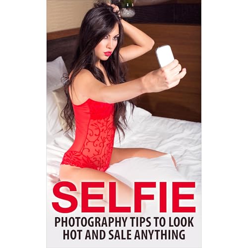 Photography Tips : Selfie Tips To Look Hot and Sale Anything Audiobook By Brenda Foster cover art