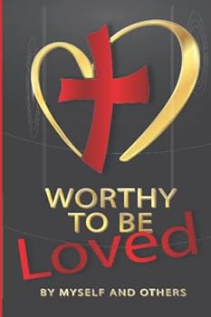 Paperback WORTHY TO BE LOVED: BY MYSELF AND OTHERS Book