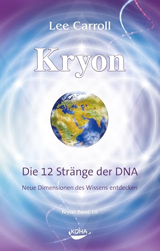 Kryon10: Die 12 Stränge der DNA: Neue Dimensionen des Wissens entdecken