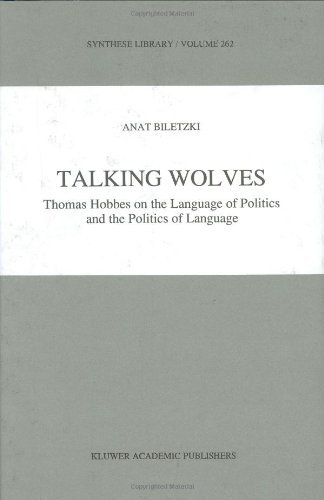 Talking Wolves: Thomas Hobbes on the Language of Politics and the Politics of Language (Synthese Library Book 262)