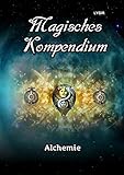 MAGISCHES KOMPENDIUM / Magisches Kompendium - Alchemie - Frater Lysir 