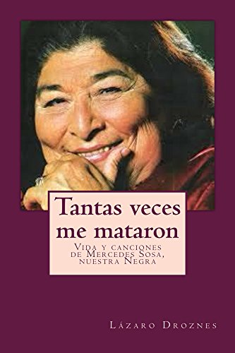 TANTAS VECES ME MATARON: Vida y canciones de Mercedes Sosa. Nuestra Negra (Bioadramas de famosos nº 7) (Spanish Edition)