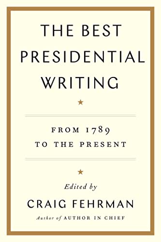 The Best Presidential Writing: From 1789 to the Present