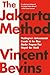 The Jakarta Method: Washington's Anticommunist Crusade and the Mass Murder Program That Shaped Our World