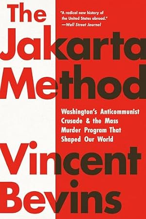 Book cover The Jakarta Method: Washington's Anticommunist Crusade and the Mass Murder Program That Shaped Our World