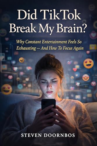 Did Tik Tok Break My Brain?: Why constant entertainment feels so exhausting and how to focus again