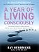 A Year of Living Consciously: 365 Daily Inspirations for Creating a Life of Passion and Purpose
