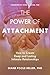 The Power of Attachment: How to Create Deep and Lasting Intimate Relationships