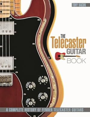 The Telecaster Guitar Book: A Complete History of Fender Telecaster Guitars