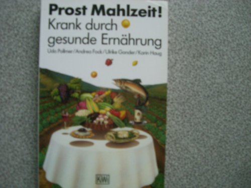 Prost Mahlzeit. Krank durch gesunde Ernährung