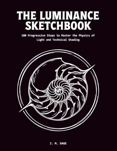 The Luminance Sketchbook: 100 Field Journal Challenges to Master Light, Shadow, and Chiaroscuro (LINEAR ENGINEERING.)