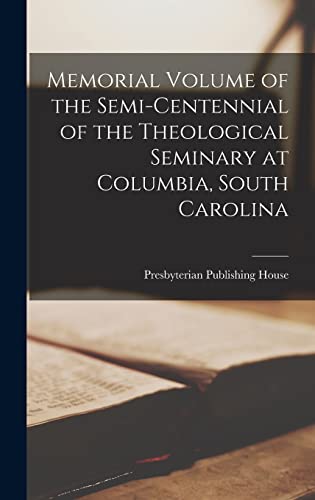 Memorial Volume of the Semi-Centennial of the Theological Seminary at Columbia, South Carolina