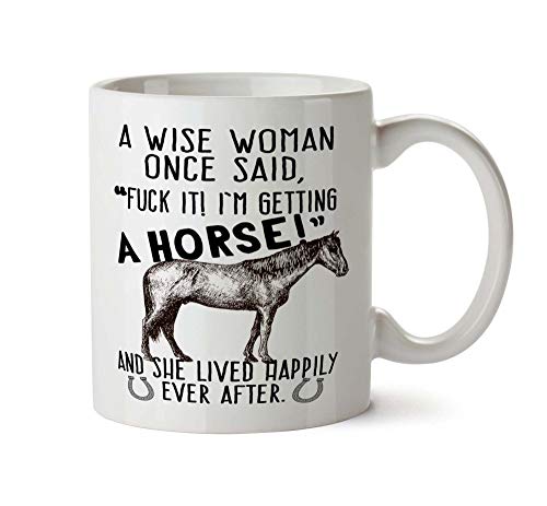 Delicious Accessories Funny Gift Horse Lover - A Wise Woman Once Said Fuck It, I'm Getting a Horse - Trainer Novelty Coffee Tea Mug 11 Ounces