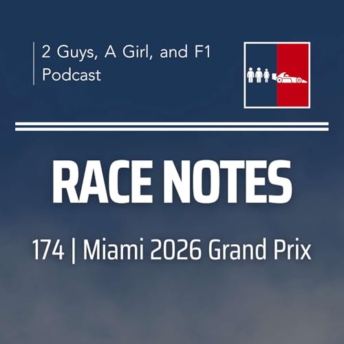 Race Notes | 2026 Miami Grand Prix | 174 | Antonelli's Pressure Test, McLaren's Return & Rules That Still Have Questions