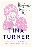  Happiness Becomes You: A guide to changing your life for good