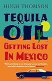 Tequila Oil: Getting Lost in Mexico