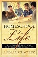 The Homeschool Life: Discovering God's Way to Family-Based Education 1891375504 Book Cover