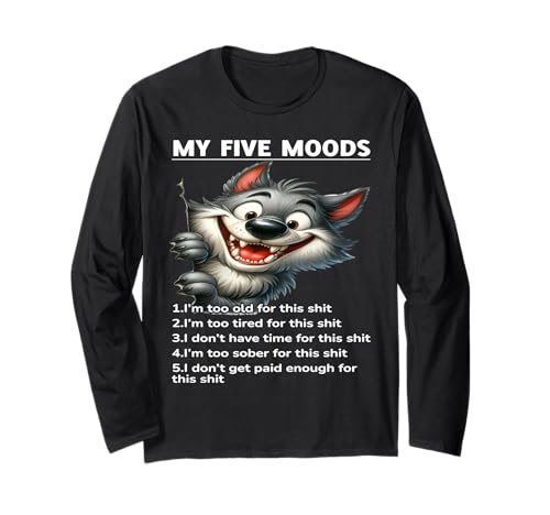 My Five Moods 1. I'm Too Old For This Shit 2. I'm Too Tired Long Sleeve T-Shirt