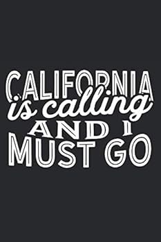 California Is Calling And I Must Go: A Blank Lined Journal for Sightseers Or Travelers Who Love California