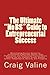 The Ultimate No BS Guide to Entrepreneurial Success: Moneymaking Success Secrets for Entrepreneurial Business Owners, Sales Professionals, and ... Independence, Security, and Prosperity