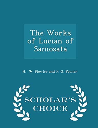 The Works of Lucian of Samosata - Scholar's Cho... 1296179893 Book Cover