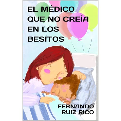 El m&eacute;dico que no cre&iacute;a en los besitos Audiolibro Por Fernando Ruiz Rico arte de portada