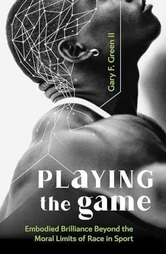 Playing the Game: Embodied Brilliance Beyond the Moral Limits of Race in Sport