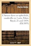 ophicleide berlioz  L\'Amour dans un ophicléide, vaudeville en 1 acte, Palais-Royal, 21 avril 1854.