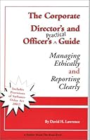 The Corporate Director's and Officer's Practical Guide: Managing Ethically and Reporting Clearly 0972467106 Book Cover