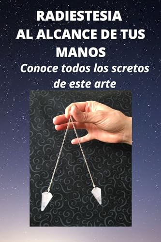 RADIESTESIA AL ALCANCE DE TUS MANOS: Conoce todos los secretos de este arte. (REIKI AL ALCANCE DE TUS MANOS.) (Spanish Edition)