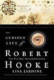 The Curious Life of Robert Hooke: The Man Who Measured London