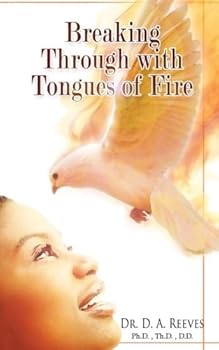 Breaking Through with Tongues of Fire : The Use of Your Spiritual Authority