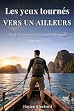  Les yeux tournés vers un ailleurs: Du premier pas au grand saut - récit de voyage