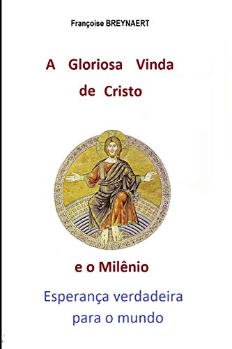 A Gloriosa Vinda de Cristo e o Milênio: Esperança verdadeira para o mundo (Portuguese Edition)